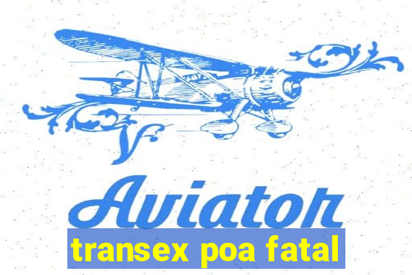 transex poa fatal